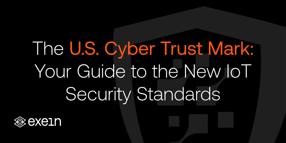 The U.S. Cyber Trust Mark: Your Guide To the New IoT Security Standards